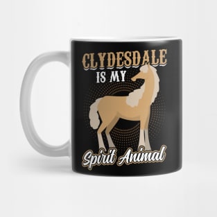 Clydesdale Is My Spirit Animal Mug